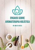 Ler Ensaios Sobre Aromaterapia Holística, do autor Malte Hozzel