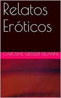 Ler Relatos Eróticos, do autor Caroline Geissler Delanni