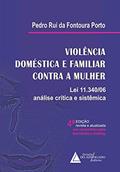 Ler Violência Doméstica e Familiar Contra a Mulher: lei 11.340/06 - Análise Crítica e Sistêmica, do autor Pedro Rui Da Fontoura Porto