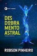 Ler Desdobramento astral: teoria e prática, do autor Robson Pinheiro Ler Desdobramento astral: teoria e prática, do autor Robson Pinheiro
