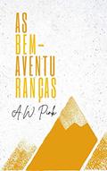 Ler As Bem-Aventuranças, do autor A. W. Pink