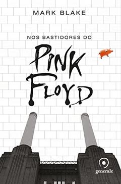 Nos bastidores do Pink Floyd, do autor Mark Blake