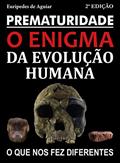 Ler Prematuridade: o enigma da evolução humana, do autor Eurípedes de Aguiar