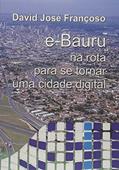 Ler E-Bauru. Na Rota Para Se Tornar Uma Cidade Digital, do autor David José Françoso