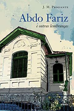 Abdo Fariz e outras lembranças, do autor J. M. Progiante