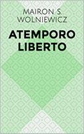 Ler Atemporo Liberto, do autor Mairon S. Wolniewicz Ler Atemporo Liberto, do autor Mairon S. Wolniewicz