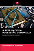 Ler A REALIDADE DA POSSESSÃO DEMONÍACA: Métodos Islâmicos de Exorcismo, do autor Adam Adebayo Sirajudeen