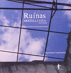 Ruinas Fratelli Vita. Intervenções. Teoria e Técnica de Processos Artísticos, do autor Viga Gordilho