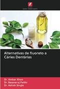 Ler Alternativas de fluoreto a Cáries Dentárias, do autor Ambar Khan; Basavaraj Patthi; Ashish Singla