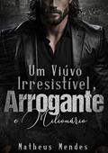Ler Um Viúvo, Irresistível, Arrogante e Milionário., do autor Matheus Mendes Ler Um Viúvo, Irresistível, Arrogante e Milionário., do autor Matheus Mendes
