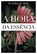 Ler A hora da essência, do autor Pe. Fábio de Melo