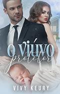 Ler O Viúvo Protetor - LIVRO ÚNICO, do autor Vivy Keury