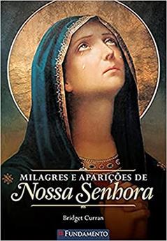Milagres e Aparições de Nossa Senhora, do autor Bridget Curran