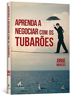 Aprenda a Negociar com os Tubarões, do autor Jorge Menezes