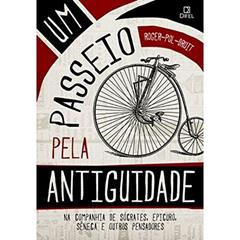 Um passeio pela Antiguidade: na companhia de Sócrates, Epicuro, Sêneca e outros pensadores: Na companhia de Sócrates, Epicuro, Sêneca e outros pensadores, do autor Roger-Paul Droit