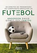 Ler Os direitos de transmissão do campeonato brasileiro de futebol, do autor Anderson David Gomes dos Santos