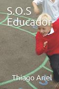 Ler S.O.S Educador: S.O.S: A palavra SOS é um sinal informativo de telecomunicações utilizado para solicitar auxílio em situações de necessidade de socorro. (Portuguese Edition), do autor Thiago Ariel Correa