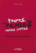 Ler Touros, "tapas" e meias pretas: Crônicas de uma brasileira em Sevilha, do autor Carina Ávila