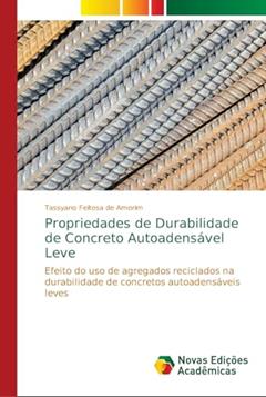 Propriedades de Durabilidade de Concreto Autoadensável Leve: Efeito do uso de agregados reciclados na durabilidade de concretos autoadensáveis leves, do autor Tassyano Feitosa de Amorim