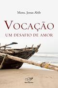 Ler Vocação: Um Desafio de Amor, do autor Monsenhor Jonas Abib Ler Vocação: Um Desafio de Amor, do autor Monsenhor Jonas Abib