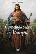 Ler Conselhos sobre a vocação, do autor Padre J. Guibert