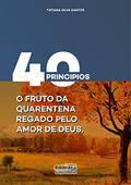 Ler 40 Principios: O Fruto da Quarentena Regado Pelo Amor de Deus, do autor TATIANA SILVA SANTOS Ler 40 Principios: O Fruto da Quarentena Regado Pelo Amor de Deus, do autor TATIANA SILVA SANTOS