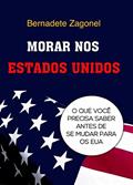 Ler MORAR NOS ESTADOS UNIDOS: O que você precisa saber antes de se mudar para os EUA, do autor Bernadete Zagonel Ler MORAR NOS ESTADOS UNIDOS: O que você precisa saber antes de se mudar para os EUA, do autor Bernadete Zagonel
