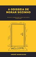 Ler A ODISSEIA DE MORAR SOZINHO: Dicas e conselhos para sua nova aventura, do autor André Rodrigues