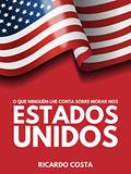Ler Dicas para quem deseja morar nos Estados Unidos: O que ninguém lhe conta sobre morar nos EUA, do autor Ricardo Costa