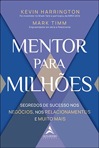 Ler Mentor Para Milhões: Segredos de Sucesso nos Negócios, nos Relacionamentos e Muito Mais, do autor Kevin Harrington; Mark Timm Ler Mentor Para Milhões: Segredos de Sucesso nos Negócios, nos Relacionamentos e Muito Mais, do autor Kevin Harrington; Mark Timm