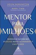 Ler Mentor Para Milhões: Segredos de Sucesso nos Negócios, nos Relacionamentos e Muito Mais, do autor Kevin Harrington; Mark Timm
