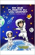 Ler EM QUE PLANETA EU VOU MORAR?, do autor MATHEUS CEDRAZ PEREIRA
