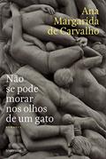 Ler Não se Pode Morar nos Olhos de Um Gato, do autor Ana Margarida de Carvalho
