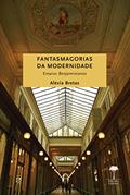 Ler Fantasmagorias da modernidade: Ensaios benjaminianos, do autor Aléxia Bretas