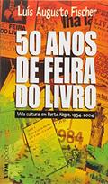 Ler 50 Anos da Feira do Livro. A Vida Cultural em Porto Alegre. 1954-2004, do autor Luis Augusto Fischer