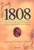 Ler 1808 : Como Uma Rainha Louca , Um Príncipe Medroso E Uma Corte Corrupta Enganaram Napoleão E Mudaram A História De Portugal E Do Brasil, do autor Laurentino Gomes Ler 1808 : Como Uma Rainha Louca , Um Príncipe Medroso E Uma Corte Corrupta Enganaram Napoleão E Mudaram A História De Portugal E Do Brasil, do autor Laurentino Gomes