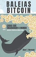 Ler Baleias Bitcoin: Caras Que Enganaram O Mundo (Segredos e Mentiras No Mundo das Criptomoedas), do autor Alan T Norman Ler Baleias Bitcoin: Caras Que Enganaram O Mundo (Segredos e Mentiras No Mundo das Criptomoedas), do autor Alan T Norman