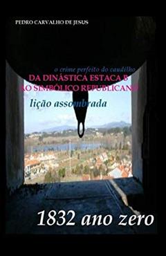 DA DINÁSTICA ESTACA B AO SIMBÓLICO REPUBLICANO: o crime perfeito do caudilho (Portuguese Edition), do autor PEDRO CARVALHO DE JESUS