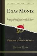 Ler Egas Moniz: Drama em Cinco Actos, Seguido de Notas, Bosquejo Apologético e Additamentos (Classic Reprint), do autor Theotonio Flavio da Silveira Ler Egas Moniz: Drama em Cinco Actos, Seguido de Notas, Bosquejo Apologético e Additamentos (Classic Reprint), do autor Theotonio Flavio da Silveira