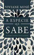 Ler A espécie que sabe: Do Homo Sapiens à crise da razão, do autor Viviane Mosé Ler A espécie que sabe: Do Homo Sapiens à crise da razão, do autor Viviane Mosé