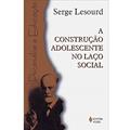 Ler Construção adolescente no laço social, do autor Serge Lesourd