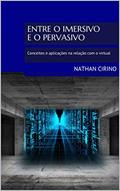 Ler Entre o imersivo e o pervasivo: Conceitos e aplicações na relação com o virtual, do autor Nathan Cirino