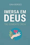 Ler Imersa em Deus: Tão somente creia, do autor Stefhany Revisor Lessa; Gina Borges Ler Imersa em Deus: Tão somente creia, do autor Stefhany Revisor Lessa; Gina Borges