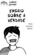 Ler Ensaio Sobre a Verdade: 30 dias de honestidade radical (Cobaia Humana), do autor Paulo Henrique Martins