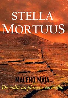 STELLA MORTUUS: De volta ao planeta vermelho, do autor Maleno Maia