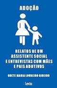 Ler Adoção: Relatos De Um Assistente Social E Entrevistas Com Mães E Pais Adotivos, do autor Odete Maria Loureiro Ribeiro