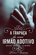 Ler A Trapaça do Meu Irmão Adotivo? (Meu Meio-Irmão #4), do autor Nadia Dantes