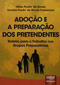 Ler Adoção e a Preparação dos Pretendentes - Roteiro para o Trabalho nos Grupos Preparatórios, do autor Hália Pauliv de Souza; Renata Pauliv de Souza Casanova Ler Adoção e a Preparação dos Pretendentes - Roteiro para o Trabalho nos Grupos Preparatórios, do autor Hália Pauliv de Souza; Renata Pauliv de Souza Casanova