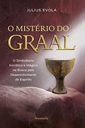 Ler O Mistério do Graal: o Simbolismo Iniciático e Mágico na Busca Pelo Desenvolvimento do Espírito, do autor Julius Evola