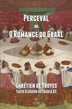 Perceval ou O Romance do Graal, do autor Chrétien de Troyes